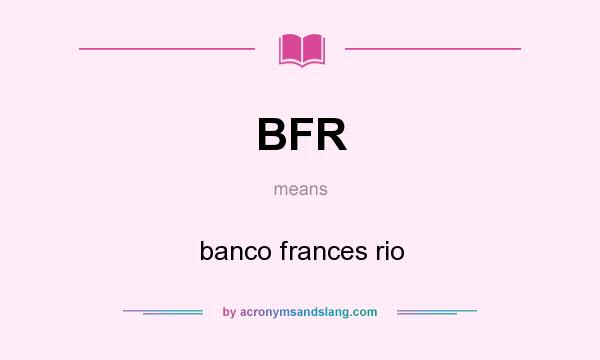 What does BFR mean? It stands for banco frances rio