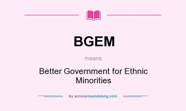 What does BGEM mean? It stands for Better Government for Ethnic Minorities