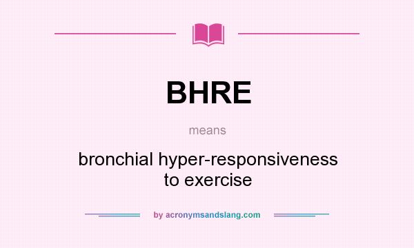 What does BHRE mean? It stands for bronchial hyper-responsiveness to exercise