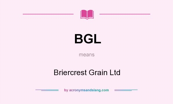 What does BGL mean? It stands for Briercrest Grain Ltd