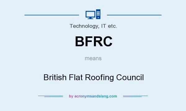 What does BFRC mean? It stands for British Flat Roofing Council
