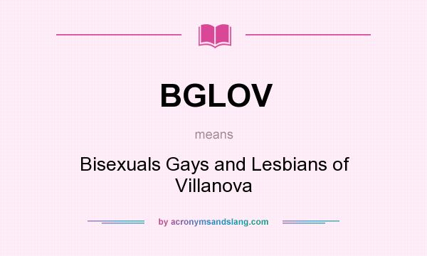 What does BGLOV mean? It stands for Bisexuals Gays and Lesbians of Villanova