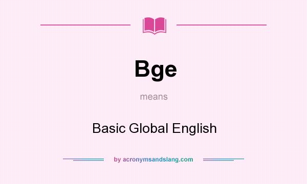 What does Bge mean? It stands for Basic Global English