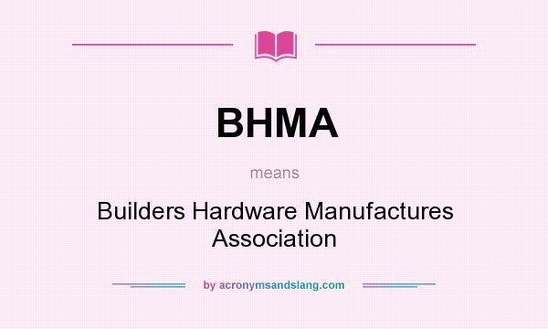 What does BHMA mean? It stands for Builders Hardware Manufactures Association