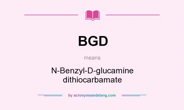 What does BGD mean? It stands for N-Benzyl-D-glucamine dithiocarbamate