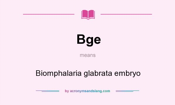 What does Bge mean? It stands for Biomphalaria glabrata embryo