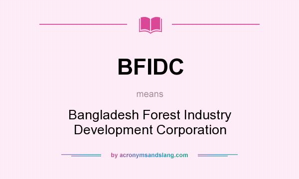 What does BFIDC mean? It stands for Bangladesh Forest Industry Development Corporation
