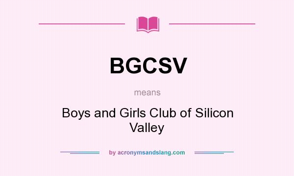 What does BGCSV mean? It stands for Boys and Girls Club of Silicon Valley