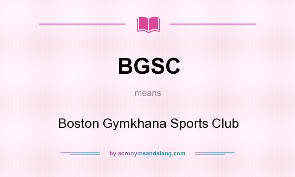 What does BGSC mean? It stands for Boston Gymkhana Sports Club