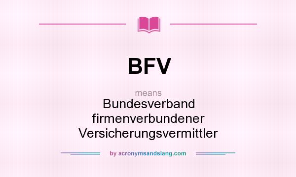 What does BFV mean? It stands for Bundesverband firmenverbundener Versicherungsvermittler