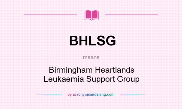 What does BHLSG mean? It stands for Birmingham Heartlands Leukaemia Support Group