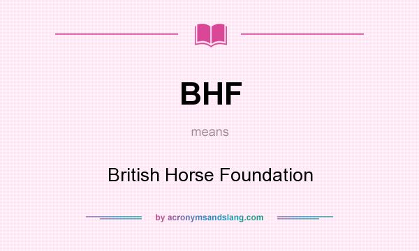 What does BHF mean? It stands for British Horse Foundation