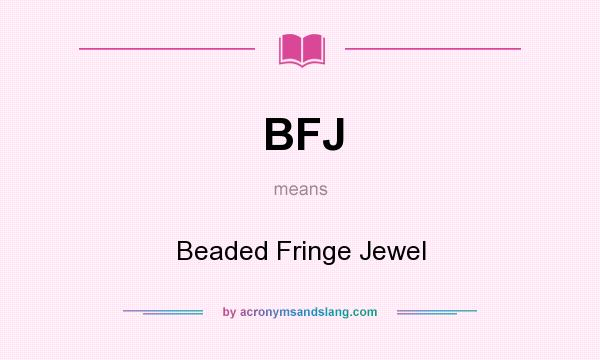 What does BFJ mean? It stands for Beaded Fringe Jewel