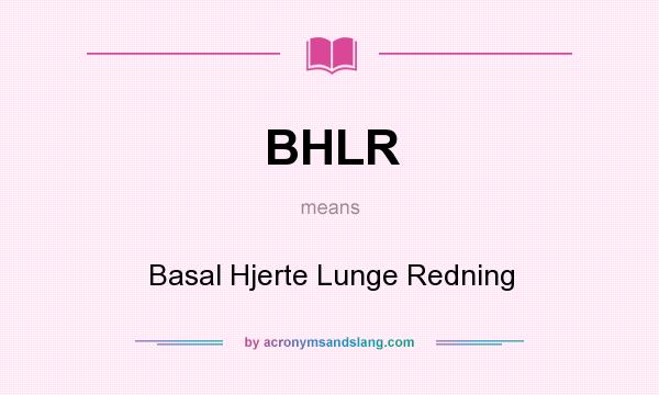 What does BHLR mean? It stands for Basal Hjerte Lunge Redning