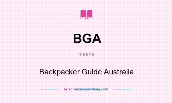 What does BGA mean? It stands for Backpacker Guide Australia