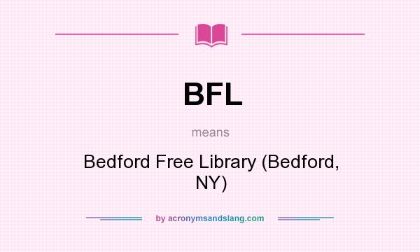 What does BFL mean? It stands for Bedford Free Library (Bedford, NY)