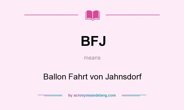 What does BFJ mean? It stands for Ballon Fahrt von Jahnsdorf
