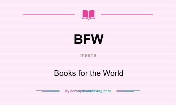 What does BFW mean? It stands for Books for the World