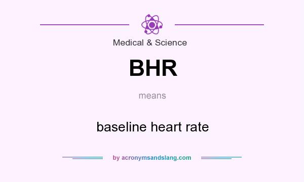 What does BHR mean? It stands for baseline heart rate