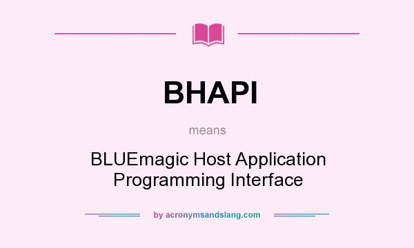 What does BHAPI mean? It stands for BLUEmagic Host Application Programming Interface