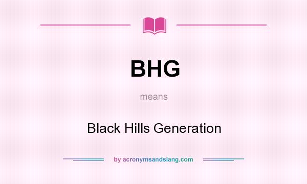 What does BHG mean? It stands for Black Hills Generation