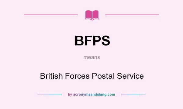 What does BFPS mean? It stands for British Forces Postal Service