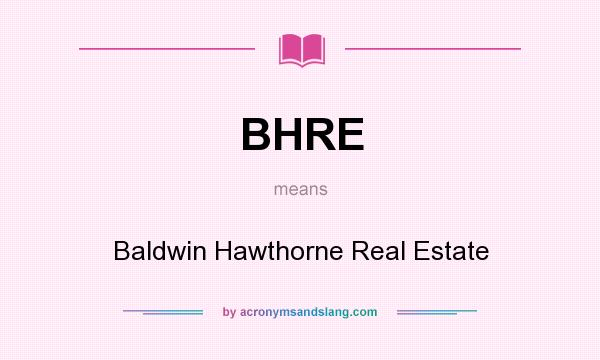 What does BHRE mean? It stands for Baldwin Hawthorne Real Estate