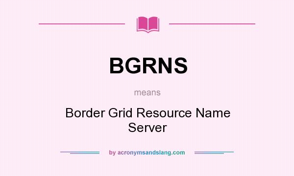 What does BGRNS mean? It stands for Border Grid Resource Name Server