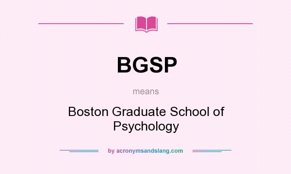 What does BGSP mean? It stands for Boston Graduate School of Psychology