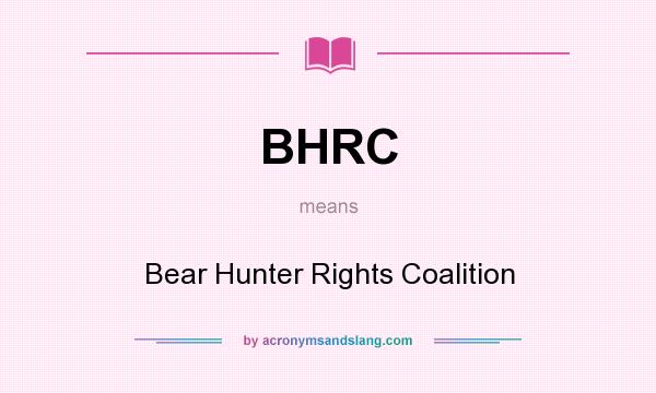 What does BHRC mean? It stands for Bear Hunter Rights Coalition