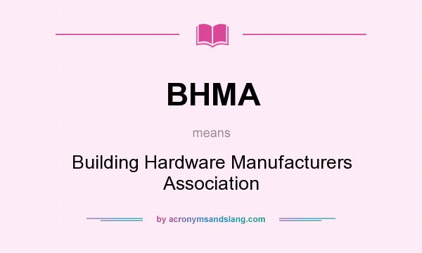 What does BHMA mean? It stands for Building Hardware Manufacturers Association