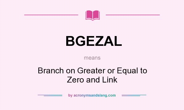 What does BGEZAL mean? It stands for Branch on Greater or Equal to Zero and Link