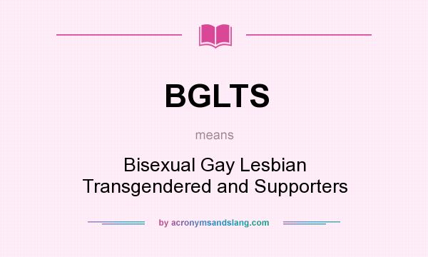 What does BGLTS mean? It stands for Bisexual Gay Lesbian Transgendered and Supporters