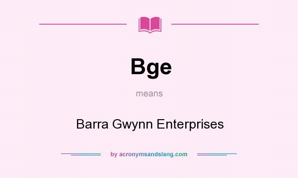 What does Bge mean? It stands for Barra Gwynn Enterprises