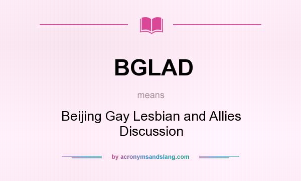 What does BGLAD mean? It stands for Beijing Gay Lesbian and Allies Discussion