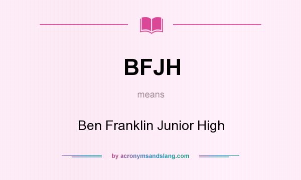 What does BFJH mean? It stands for Ben Franklin Junior High