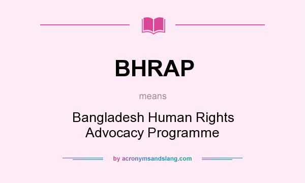 What does BHRAP mean? It stands for Bangladesh Human Rights Advocacy Programme