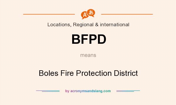 What does BFPD mean? It stands for Boles Fire Protection District