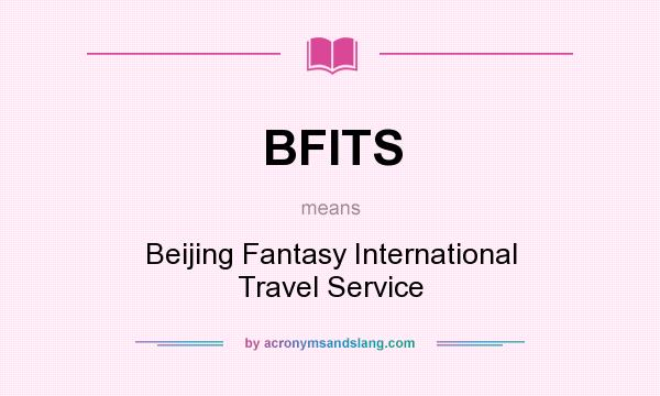 What does BFITS mean? It stands for Beijing Fantasy International Travel Service