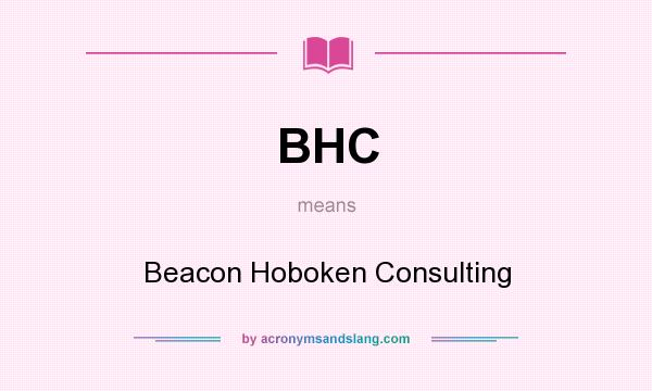 What does BHC mean? It stands for Beacon Hoboken Consulting