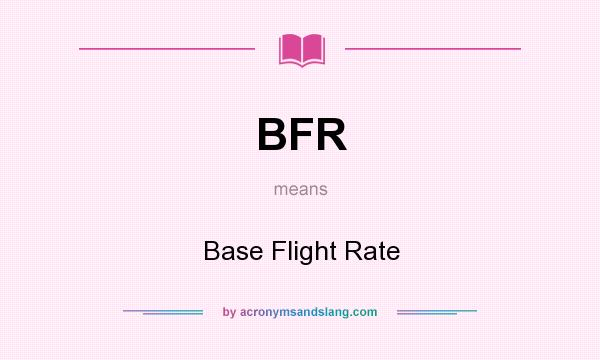What does BFR mean? It stands for Base Flight Rate