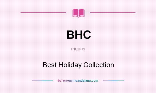 What does BHC mean? It stands for Best Holiday Collection