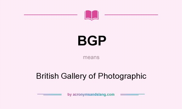 What does BGP mean? It stands for British Gallery of Photographic