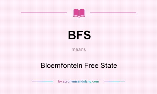 What does BFS mean? It stands for Bloemfontein Free State