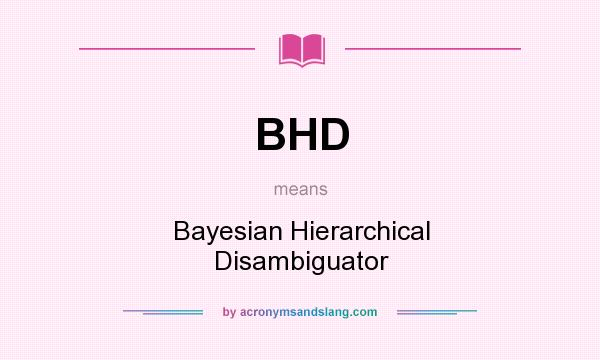 What does BHD mean? It stands for Bayesian Hierarchical Disambiguator