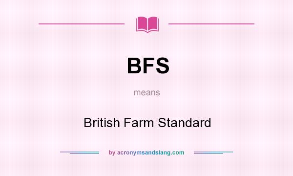 What does BFS mean? It stands for British Farm Standard