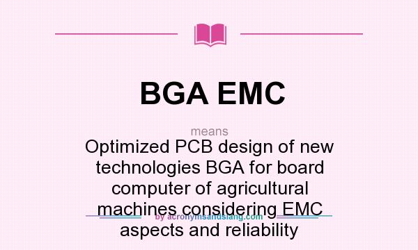 What does BGA EMC mean? It stands for Optimized PCB design of new technologies BGA for board computer of agricultural machines considering EMC aspects and reliability