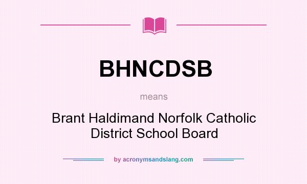 What does BHNCDSB mean? It stands for Brant Haldimand Norfolk Catholic District School Board