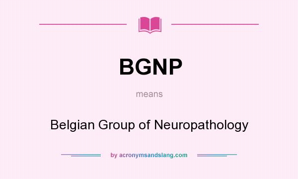 What does BGNP mean? It stands for Belgian Group of Neuropathology
