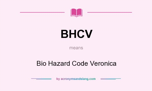 What does BHCV mean? It stands for Bio Hazard Code Veronica